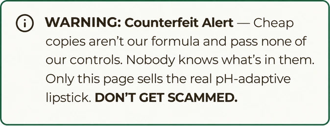 Warning: Counterfeit Alert. Only this page sells the real pH-adaptive lipstick.